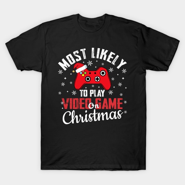 Most Likely To Play Video Game On Christmas T-Shirt by TheMjProduction